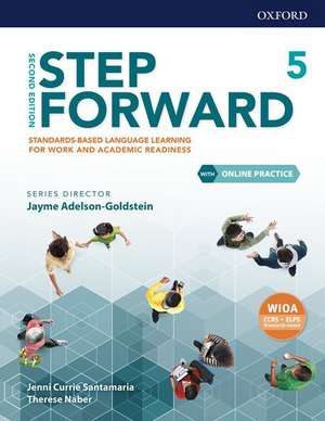 Step Forward: Level 5: Student Book with Online Practice: Standards-based language learning for work and academic readiness de Jenni Currie Santamaria