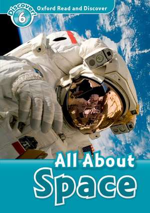 Oxford Read and Discover: Level 6: All About Space de Alex Raynham