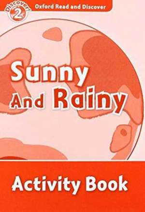 Oxford Read and Discover: Level 2: Sunny and Rainy Activity Book de Louise Spilsbury