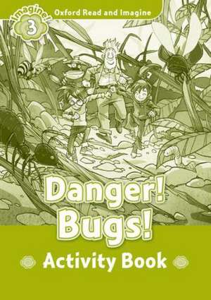 Oxford Read and Imagine: Level 3:: Danger! Bugs! activity book de Paul Shipton