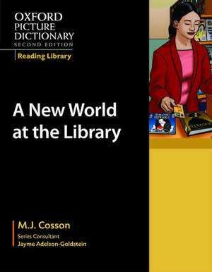 Oxford Picture Dictionary Reading Library: A New World at the Library de M. J. Cosson