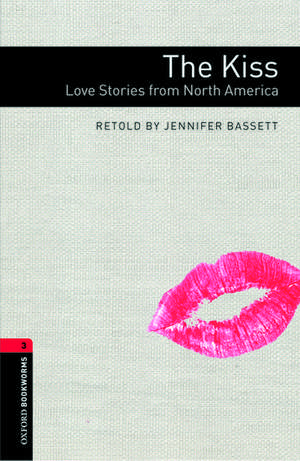 Oxford Bookworms Library: Level 3:: The Kiss: Love Stories from North America de Jennifer Bassett