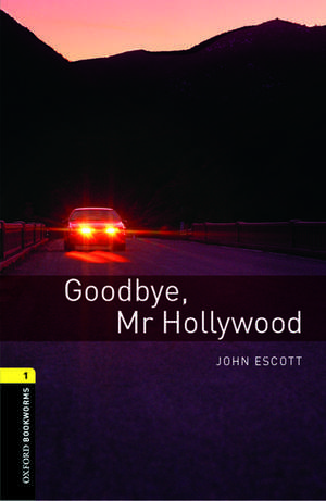 Oxford Bookworms Library: Level 1:: Goodbye, Mr Hollywood de John Escott