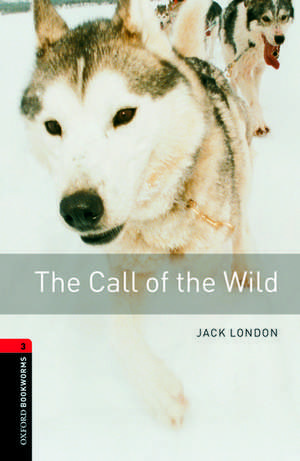 Oxford Bookworms Library: Level 3:: The Call of the Wild de Jack London