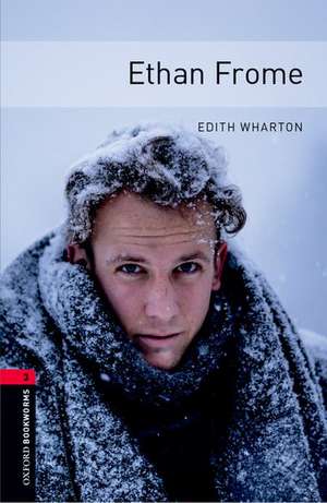 Oxford Bookworms Library: Level 3:: Ethan Frome de Edith Wharton