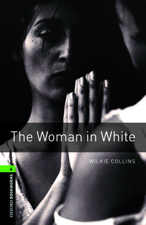 Oxford Bookworms Library: Level 6:: The Woman in White de Wilkie Collins