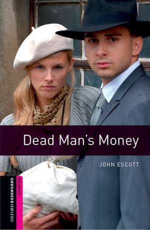 Oxford Bookworms Library: Starter Level:: Dead Man's Money de John Escott