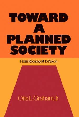 Toward a Planned Society: From Roosevelt to Nixon de Otis L. Graham