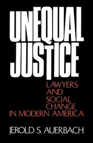 Unequal Justice: Lawyers and Social Change in Modern America de Jerold S. Auerbach