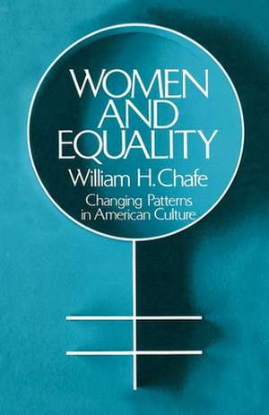 Women and Equality: Changing Patterns in American Culture de William H. Chafe