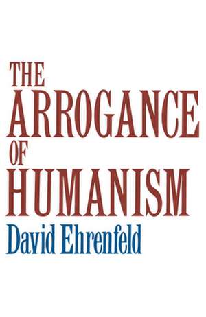 The Arrogance of Humanism de David Ehrenfeld