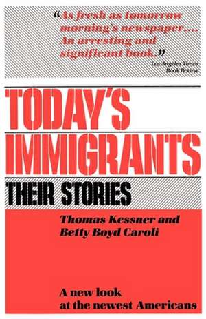 Today's Immigrants, Their Stories: A New Look at the Newest Americans de Thomas Kessner