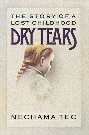 Dry Tears: The Story of a Lost Childhood de Nechama Tec