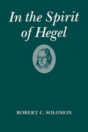 In the Spirit of Hegel: A Study of G. W. F. Hegel's `Phenomenology of Spirit' de Robert C. Solomon