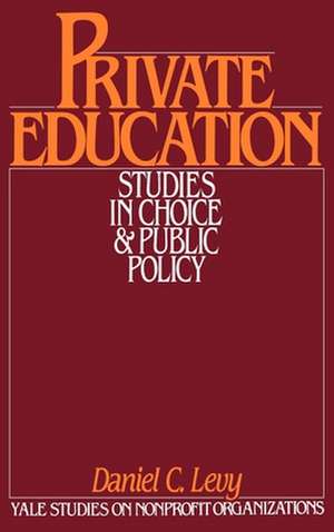 Private Education: Studies in Choice and Public Policy de Daniel C. Levy