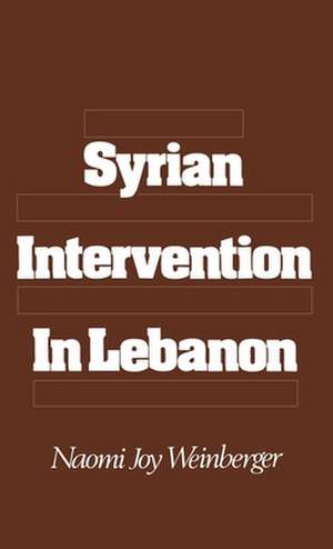 Syrian Intervention in Lebanon: The 1975-76 Civil War de Naomi Joy Weinberger