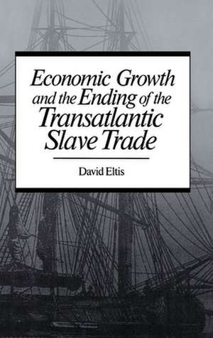 Economic Growth and the Ending of the Transatlantic Slave Trade de David Eltis