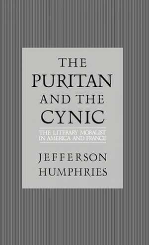 The Puritan and the Cynic: Moralists and Theorists in French and American Letters de Jefferson Humphries