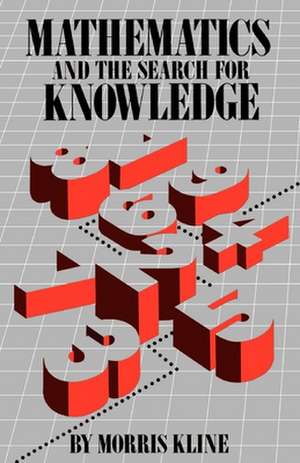 Mathematics and the Search for Knowledge de Morris Kline