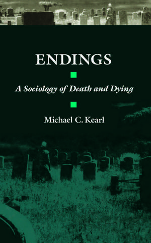 Endings: A Sociology of Death and Dying de Michael C. Kearl