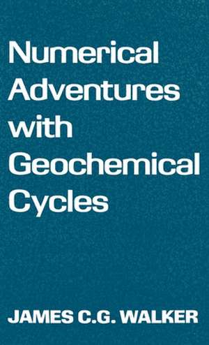 Numerical Adventures with Geochemical Cycles de James C. G. Walker