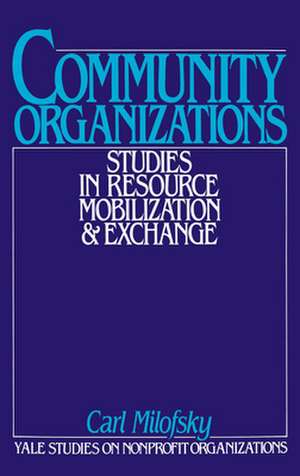 Community Organizations: Studies in Resource Mobilization and Exchange de Carl Milofsky