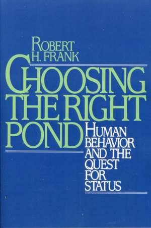 Choosing the Right Pond: Human Behavior and the Quest for Status de Robert H Frank