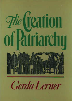 The Creation of Patriarchy: The Origins of Women's Subordination. Women and History, Volume 1 de Gerda Lerner