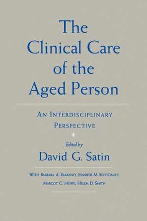 The Clinical Care of the Aged Person: An Interdisciplinary Perspective de David G. Satin