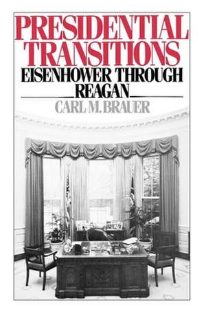 Presidential Transitions: Eisenhower through Reagan de Carl M. Brauer