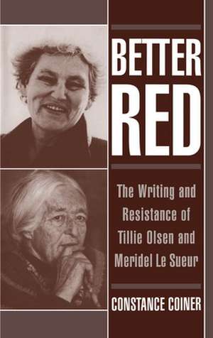 Better Red: The Writing and Resistance of Tillie Olsen and Meridel Le Sueur de Constance Coiner