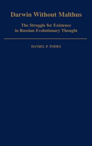 Darwin without Malthus: The Struggle for Existence in Russian Evolutionary Thought de Daniel P. Todes