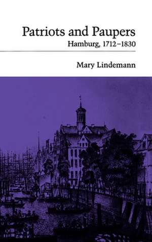 Patriots and Paupers: Hamburg, 1712-1830 de Mary Lindemann