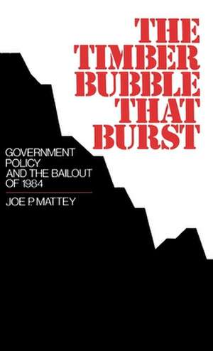 The Timber Bubble That Burst: Government Policy and the Bailout of 1984 de Joe P. Mattey