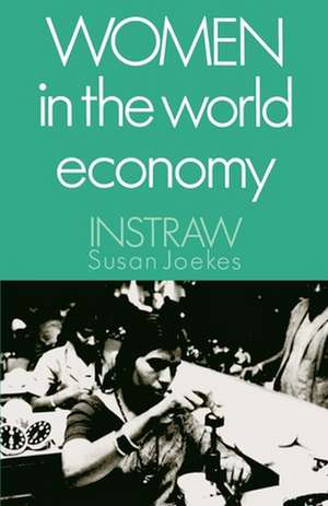 Women in the World Economy: An INSTRAW Study de Susan P. Joekes