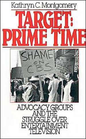 Target: Prime Time: Advocacy Groups and the Struggle Over Entertainment Television de Kathryn C. Montgomery