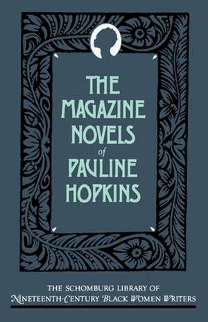 The Magazine Novels of Pauline Hopkins: (Including Hagar's Daughter, Winona, and Of One Blood) de Pauline Hopkins