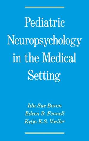 Pediatric Neuropsychology in the Medical Setting de Ida Sue Baron