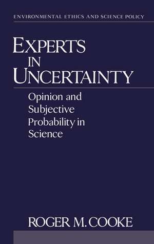 Experts in Uncertainty: Opinion and Subjective Probability in Science de Roger M. Cooke