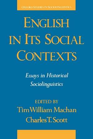 English in its Social Contexts: Essays in Historical Sociolinguistics de Tim William Machan