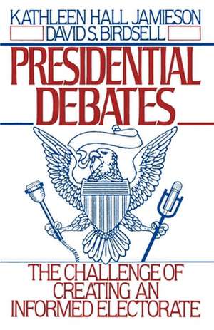 Presidential Debates: The Challenge of Creating an Informed Electorate de Kathleen Hall Jamieson