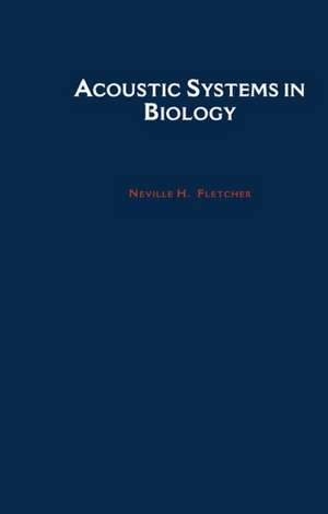 Acoustic Systems in Biology de Neville H. Fletcher