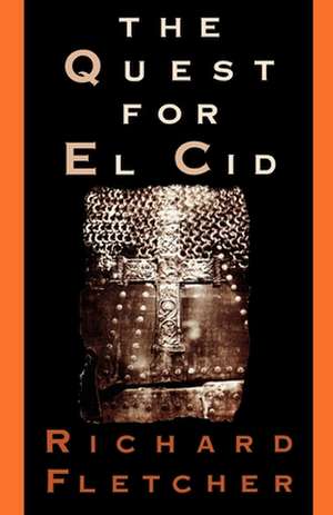 The Quest for El Cid de Richard A. Fletcher