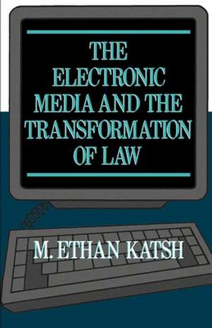 The Electronic Media and the Transformation of Law de M. Ethan Katsh