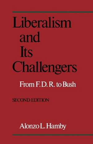 Liberalism and Its Challengers: From F.D.R. to Bush de Alonzo Hamby