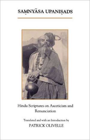 The Samnyasa Upanisads: Hindu Scriptures on Asceticism and Renunciation de Patrick Olivelle