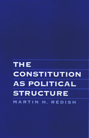 The Constitution as Political Structure de Martin H. Redish