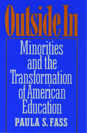 Outside In: Minorities and the Transformation of American Education de Paula S. Fass