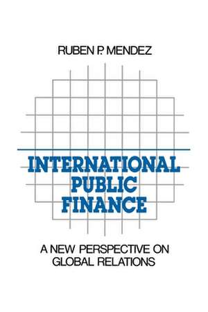 International Public Finance: A New Perspective on Global Relations de Ruben P. Mendez