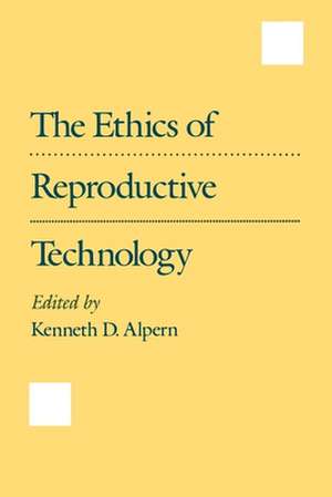 The Ethics of Reproductive Technology de Kenneth D. Alpern